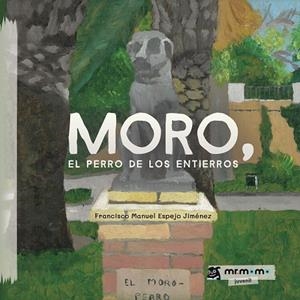 MORO, EL PERRO DE LOS ENTIERROS | 9788419622013 | ESPEJO JIMÉNEZ, FRANCISCO MANUEL