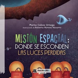 MISIÓN ESPACIAL: DONDE SE ESCONDEN LAS LUCES PERDIDAS | 9788418876035 | COBOS, MARTA