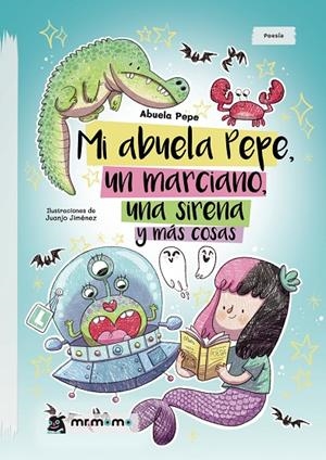 MI ABUELA PEPE, UN MARCIANO, UNA SIRENA Y MÁS COSAS | 9788410156128 | ABUELA PEPE