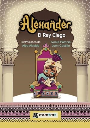 ALEXANDER, EL REY CIEGO | 9788419762108 | LEÓN CASTILLO, IVANIA PATRICIA