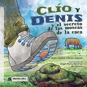 CLÍO Y DENIS Y EL SECRETO DE LAS MOSCAS DE LA CACA | 9788418683428 | PÉREZ HIERRO, JUAN CARLOS