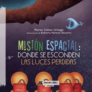 MISIÓN ESPACIAL: DONDE SE ESCONDEN LAS LUCES PERDIDAS | 9788418876677 | COBOS, MARTA
