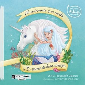 UNICORNIO QUE NADA Y LA SIRENA DE BUEN CORAZÓN, EL | 9788418683312 | FERNÁNDEZ, OLIVIA
