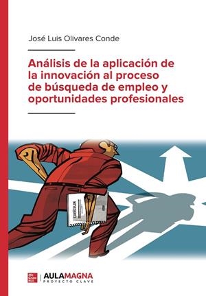 ANÁLISIS DE LA APLICACIÓN DE LA INNOVACIÓN AL PROCESO DE BÚSQUEDA DE EMPLEO Y OPORTUNIDADES PROFESIONALES | 9788419187109 | OLIVARES CONDE, JOSÉ LUIS