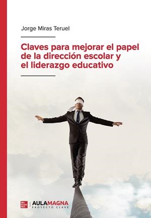 CLAVES PARA MEJORAR EL PAPEL DE LA DIRECCIÓN ESCOLAR Y EL LIDERAZGO EDUCATIVO | 9788419187222 | MIRAS TERUEL, JORGE