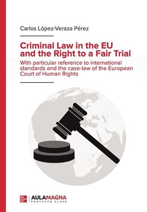CRIMINAL LAW IN THE EU AND THE RIGHT TO A FAIR TRIAL | 9788418392771 | LÓPEZ VERAZA PÉREZ, CARLOS
