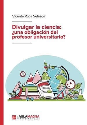 DIVULGAR LA CIENCIA : UNA OBLIGACIÓN DEL PROFESOR UNIVERSITARIO | 9788419187475 | ROCA VELASCO, VICENTE
