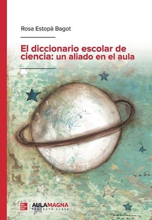 DICCIONARIO ESCOLAR DE CIENCIA, EL : UN ALIADO EN EL AULA | 9788418392917 | ESTOPÀ BAGOT, ROSA
