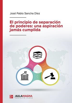 PRINCIPIO DE SEPARACIÓN DE PODERES, EL : UNA ASPIRACIÓN JAMÁS CUMPLIDA | 9788418392962 | SANCHA DÍEZ, JOSÉ PABLO