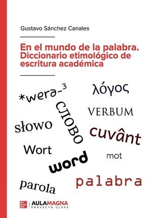 EN EL MUNDO DE LA PALABRA. DICCIONARIO ETIMOLÓGICO DE ESCRITURA ACADÉMICA | 9788419544506 | SÁNCHEZ CANALES, GUSTAVO