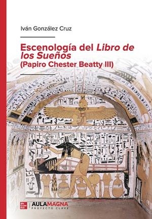 ESCENOLOGÍA DEL LIBRO DE LOS SUEÑOS (PAPIRO CHESTER BEATTY III) | 9788419544568 | GONZÁLEZ CRUZ, IVÁN