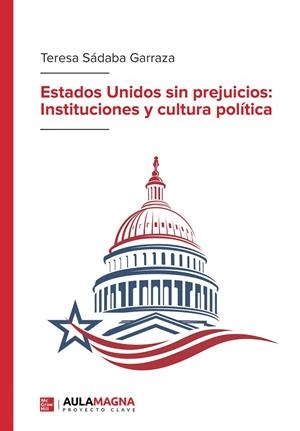 ESTADOS UNIDOS SIN PREJUICIOS : INSTITUCIONES Y CULTURA POLÍTICA | 9788419544872 | SÁDABA GARRAZA, TERESA