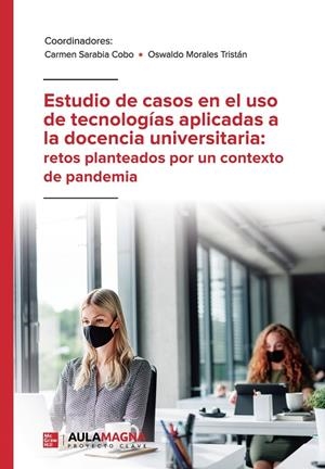 ESTUDIO DE CASOS EN EL USO DE TECNOLOGÍAS APLICADAS A LA DOCENCIA UNIVERSITARIA : RETOS PLANTEADOS POR UN CONTEXTO DE PANDEMIA | 9788418808456 | SARABIA COBO, CARMEN / MORALES TRISTÁN, OSWALDO