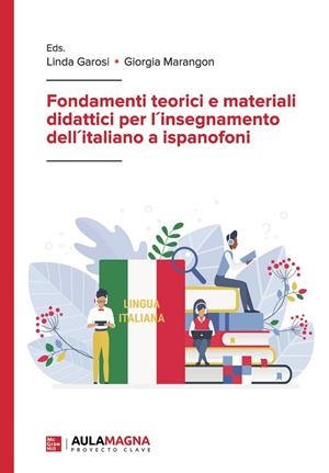 FONDAMENTI TEORICI E MATERIALI DIDATTICI PER L'INSEGNAMENTO DELL' ITALIANO A ISPANOFONI | 9788419544520 | GAROSI, LINDA / MARANGON, GIORGIA