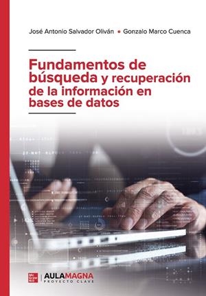 FUNDAMENTOS DE BÚSQUEDA Y RECUPERACIÓN DE LA INFORMACIÓN EN BASES DE DATOS | 9788419786258 | SALVADOR OLIVÁN, JOSÉ ANTONIO / MARCO CUENCA, GONZALO