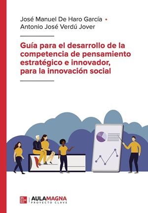 GUÍA PARA EL DESARROLLO DE LA COMPETENCIA DE PENSAMIENTO ESTRATÉGICO E INNOVADOR, PARA LA INNOVACIÓN SOCIAL | 9788419786142 | DE HARO GARCÍA, JOSÉ MANUEL / VERDÚ JOVER, ANTONIO JOSÉ