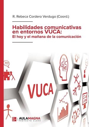HABILIDADES COMUNICATIVAS EN ENTORNOS VUCA : EL HOY Y EL MAÑANA DE LA COMUNICACIÓN | 9788418808159 | CORDERO VERDUGO, R. REBECA