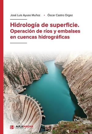 HIDROLOGÍA DE SUPERFICIE. OPERACIÓN DE RÍOS Y EMBALSES EN CUENCAS HIDROGRÁFICAS | 9788418392665 | AYUSO MUÑOZ, JOSÉ LUIS / CASTRO ORGAZ, ÓSCAR