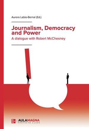 JOURNALISM, DEMOCRACY AND POWER. A DIALOGUE WITH ROBERT MCCHESNEY | 9788419544964 | LABIO BERNAL, AURORA