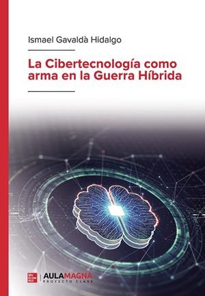 CIBERTECNOLOGÍA COMO ARMA EN LA GUERRA HÍBRIDA, LA | 9788410066274 | GAVALDÀ HIDALGO, ISMAEL