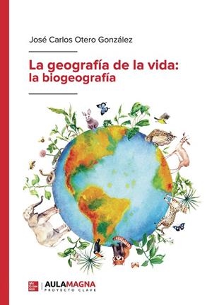 GEOGRAFÍA DE LA VIDA, LA : LA BIOGEOGRAFÍA | 9788418392689 | OTERO GONZÁLEZ, JOSÉ CARLOS