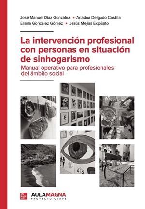 INTERVENCIÓN PROFESIONAL CON PERSONAS EN SITUACIÓN DE SINHOGARISMO, LA | 9788419544940 | DÍAZ GONZÁLEZ, JOSÉ MANUEL / DELGADO CASTILLA, ARIADNA / GONZÁLEZ GÓMEZ, ELIANA / MEJÍAS, JESÚS