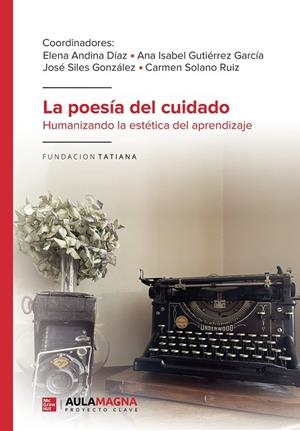 POESÍA DEL CUIDADO, LA | 9788419786470 | ANDINA DÍAZ, ELENA / GUTIÉRREZ GARCÍA, ANA ISABEL / SILES GONZÁLEZ, JOSÉ / SOLANO RUIZ, CARMEN