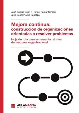 MEJORA CONTINUA : CONSTRUCCIÓN DE ORGANIZACIONES ORIENTADAS A RESOLVER PROBLEMAS | 9788419187253 | COSTAS GUAL, JOSÉ / PASTOR CLIMENT, RAFAEL / PUCHE REGALIZA, JULIO CÉSAR