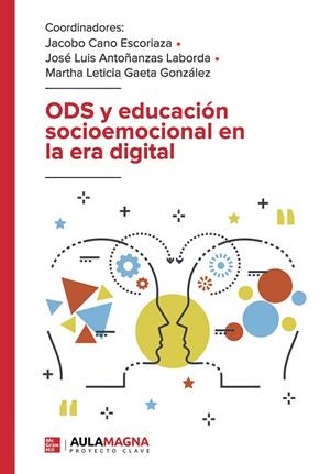 ODS Y EDUCACIÓN SOCIOEMOCIONAL EN LA ERA DIGITAL | 9788419786043 | CANO ESCORIAZA, JACOBO / ANTOÑANZAS LABORDA, JOSÉ LUIS / GAETA GONZÁLEZ, MARTHA LETICIA