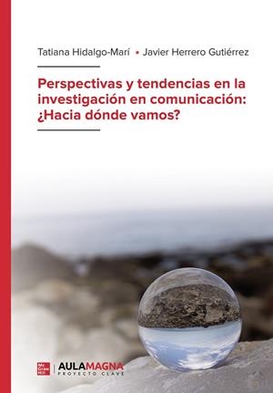 PERSPECTIVAS Y TENDENCIAS EN LA INVESTIGACIÓN EN COMUNICACIÓN : HACIA DÓNDE VAMOS | 9788419544902 | HIDALGO MARÍ, TATIANA / HERRERO GUTIÉRREZ, JAVIER