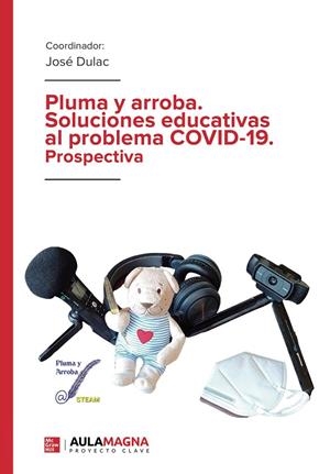 PLUMA Y ARROBA. SOLUCIONES EDUCATIVAS AL PROBLEMA COVID 19. PROSPECTIVA | 9788418808357 | DULAC, JOSÉ