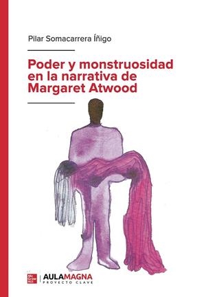 PODER Y MONSTRUOSIDAD EN LA NARRATIVA DE MARGARET ATWOOD | 9788418808340 | SOMACARRERA ÍÑIGO, PILAR