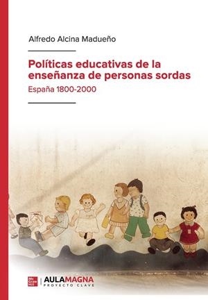 POLÍTICAS EDUCATIVAS DE LA ENSEÑANZA DE PERSONAS SORDAS | 9788418392870 | ALCINA MADUEÑO, ALFREDO