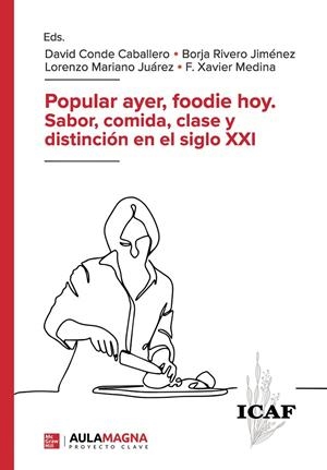 POPULAR AYER, FOODIE HOY. SABOR, COMIDA, CLASE Y DISTINCIÓN EN EL SIGLO XXI | 9788410066229 | CONDE CABALLERO, DAVID / RIVERO JIMÉNEZ, BORJA / MARIANO JUÁREZ, LORENZO / MEDINA, F. XAVIER