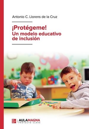 PROTÉGEME UN MODELO EDUCATIVO DE INCLUSIÓN | 9788418392832 | LLORENS DE LA CRUZ, ANTONIO C.
