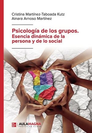 PSICOLOGÍA DE LOS GRUPOS. ESENCIA DINÁMICA DE LA PERSONA Y DE LO SOCIAL | 9788419786357 | MARTÍNEZ TABOADA KUTZ, CRISTINA / ARNOSO MARTÍNEZ, AINARA