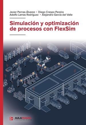 SIMULACIÓN Y OPTIMIZACIÓN DE PROCESOS CON FLEXSIM | 9788410066007 | PERNAS ÁLVAREZ, JAVIER / CRESPO PEREIRA, DIEGO / LAMAS, ADOLFO / GARCÍA DEL VALLE, ALEJANDRO