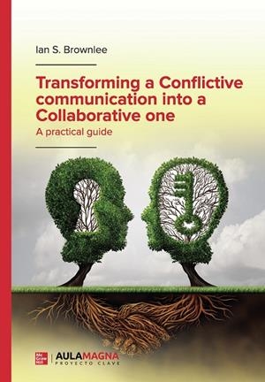 TRANSFORMING A CONFLICTIVE COMMUNICATION INTO A COLLABORATIVE ONE | 9788419544537 | BROWNLEE, IAN S.