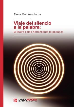 VIAJE DEL SILENCIO A LA PALABRA : EL TEATRO COMO HERRAMIENTA TERAPÉUTICA | 9788419187048 | MARTÍNEZ JORBA, ELENA