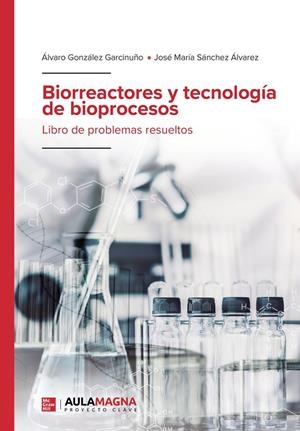 BIORREACTORES Y TECNOLOGÍA DE BIOPROCESOS | 9788419187307 | GONZÁLEZ GARCINUÑO, ÁLVARO / SÁNCHEZ ÁLVAREZ, JOSÉ MARÍA