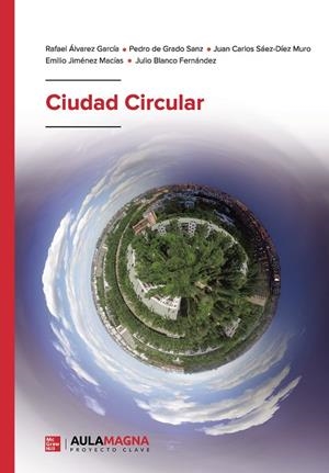 CIUDAD CIRCULAR | 9788419786401 | ÁLVAREZ GARCÍA, RAFAEL / DE GRADO SANZ, PEDRO / SÁEZ DÍEZ MURO, JUAN CARLOS / JIMÉNEZ MACÍAS, EMILIO