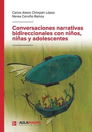 CONVERSACIONES NARRATIVAS BIDIRECCIONALES CON NIÑOS, NIÑAS Y ADOLESCENTES | 9788410066045 | CHIMPÉN LÓPEZ, CARLOS ALEXIS / CERVIÑO RAMOS, NEREA