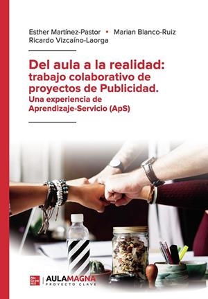 DEL AULA A LA REALIDAD : TRABAJO COLABORATIVO DE PROYECTOS DE PUBLICIDAD. UNA EXPERIENCIA DE APRENDIZAJE SERVICIO (APS) | 9788417979195 | MARTÍNEZ PASTOR, ESTHER / BLANCO RUIZ, MARIAN / VIZCAÍNO LAORGA, RICARDO