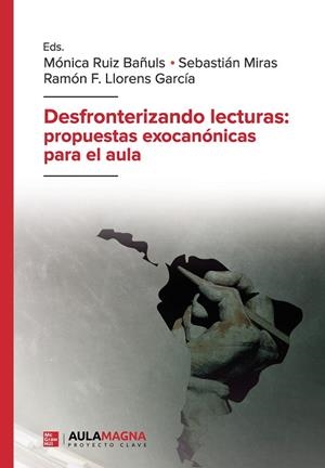 DESFRONTERIZANDO LECTURAS : PROPUESTAS EXOCANÓNICAS PARA EL AULA | 9788419786166 | RUIZ BAÑULS, MÓNICA / MIRAS, SEBASTIÁN / LLORENS GARCÍA, RAMÓN F.
