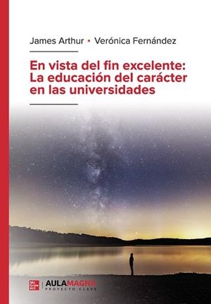 EN VISTA DEL FIN EXCELENTE : LA EDUCACIÓN DEL CARÁCTER EN LAS UNIVERSIDADES | 9788419786241 | ARTHUR, JAMES / FERNÁNDEZ, VERÓNICA