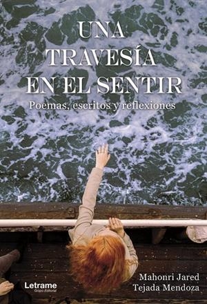 TRAVESÍA EN EL SENTIR, UNA. POEMAS, ESCRITOS Y REFLEXIONES. | 9788411815505 | TEJADA MENDOZA, MAHORI JARED
