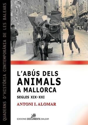 ABÚS DELS ANIMALS A MALLORCA (SEGLES XIX-XXI), L' | 9788419956262 | ALOMAR I CANYELLES, ANTONI IGNASI