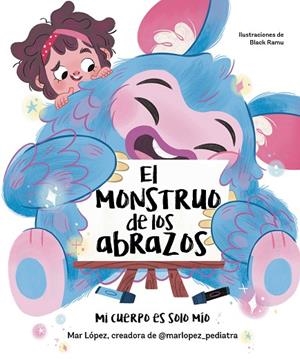 MONSTRUO DE LOS ABRAZOS, EL. MI CUERPO ES SOLO MÍO | 9788448867836 | LÓPEZ, MAR