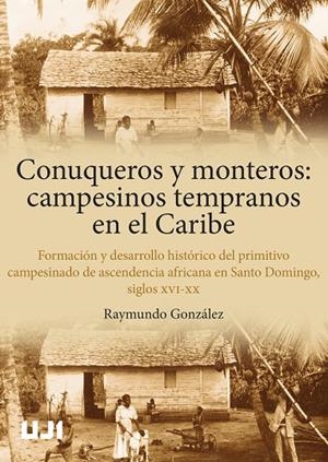 CONUQUEROS Y MONTEROS. CAMPESINOS TEMPRANOS EN EL CARIBE | 9788419647757 | GONZÁLEZ, RAYMUNDO
