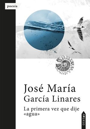 PRIMERA VEZ QUE DIJE AGUA, LA | 9788410027336 | GARCÍA LINARES, JOSÉ MARÍA